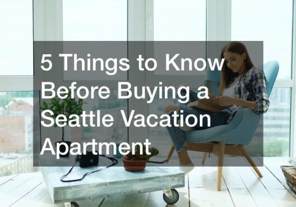 5 Things to Know Before Buying a Seattle Vacation Apartment