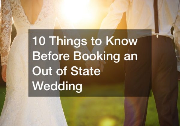 10 Things to Know Before Booking an Out of State Wedding